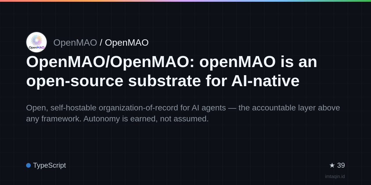 OpenMAO/OpenMAO: openMAO is an open-source substrate for AI-native organizations that run themsel