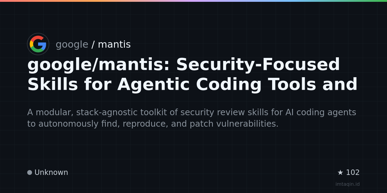 google/mantis: Security-Focused Skills for Agentic Coding Tools and Code Reviews